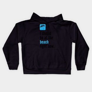 I Should Be At The Beach Right Now - Summer Kids Hoodie